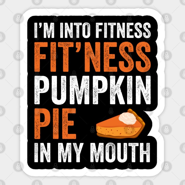 Fitness Pumpkin Pie in My Mouth - Funny Thanksgiving Day Sticker by DragonTees